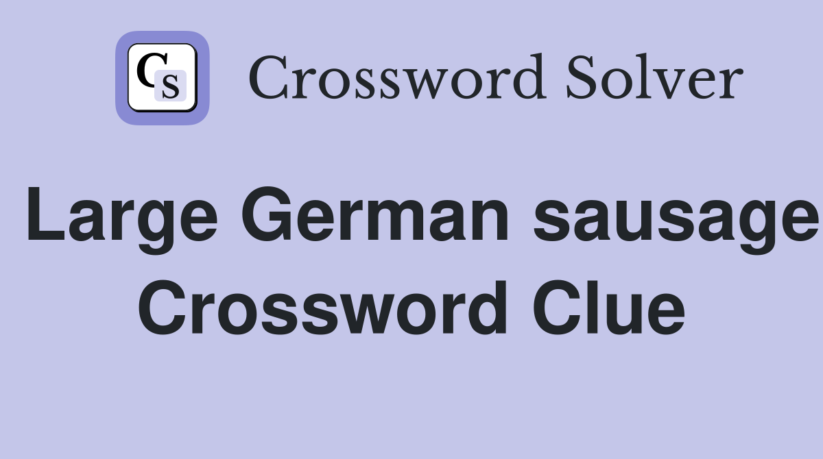 Large German sausage Crossword Clue