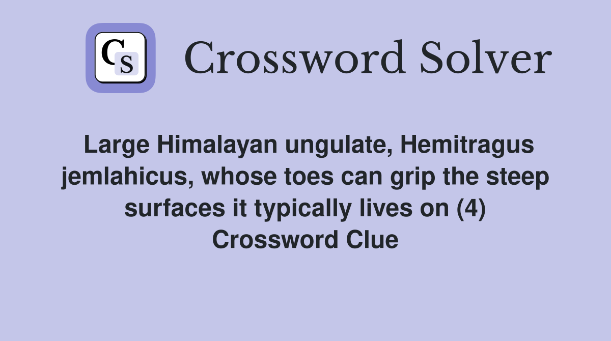 Large Himalayan ungulate, Hemitragus jemlahicus, whose toes can grip the steep surfaces it typically lives on (4) Crossword Clue