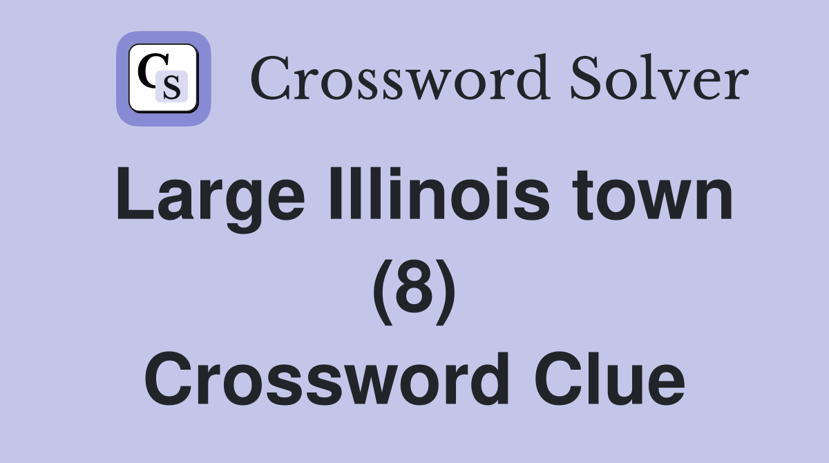 Large Illinois town (8) Crossword Clue
