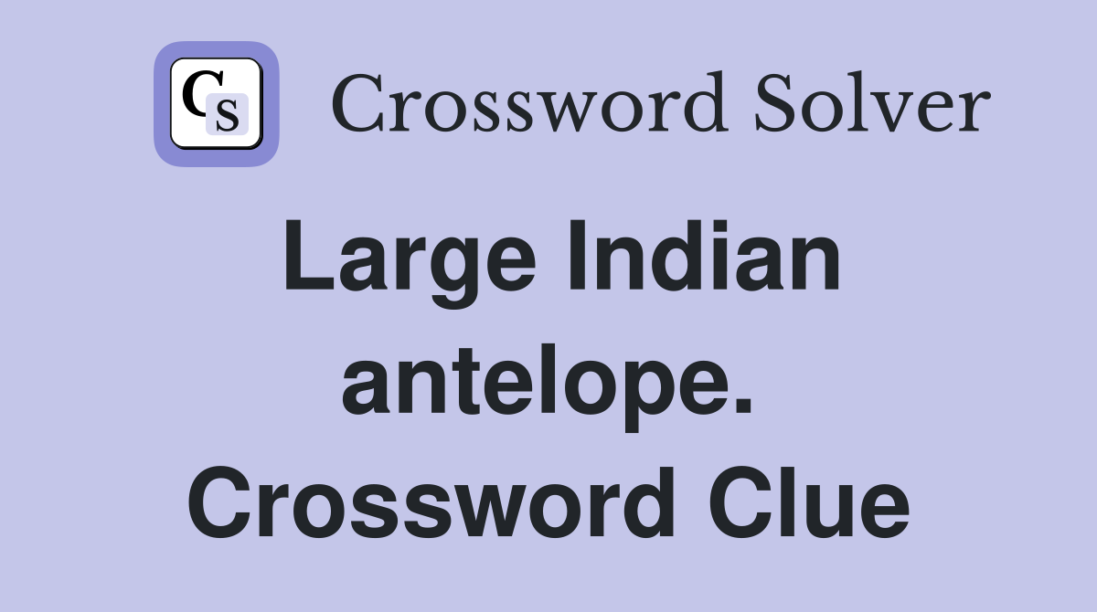Large Indian antelope. Crossword Clue