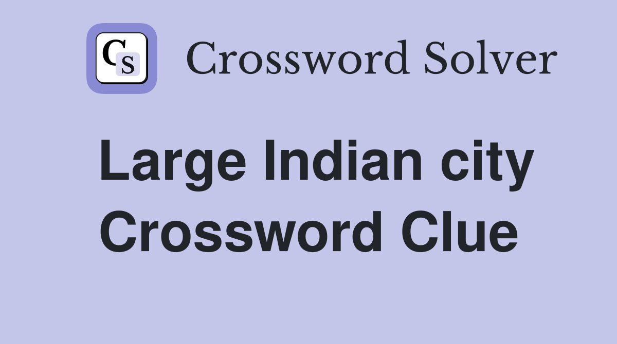 Large Indian city Crossword Clue