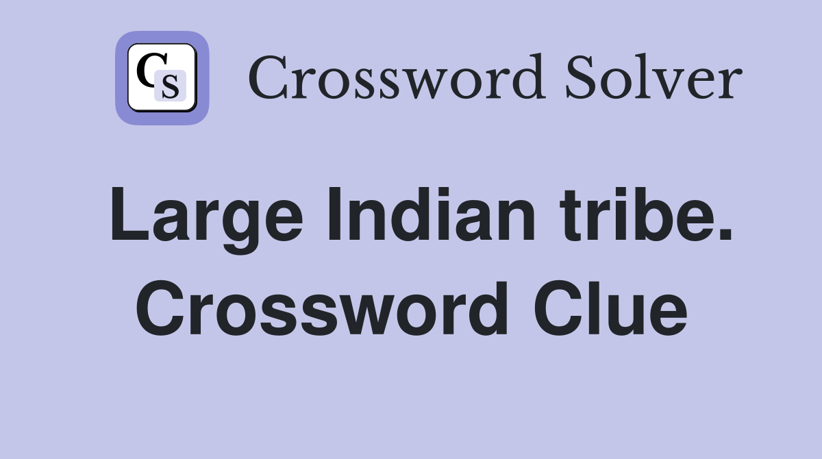 Large Indian tribe. Crossword Clue