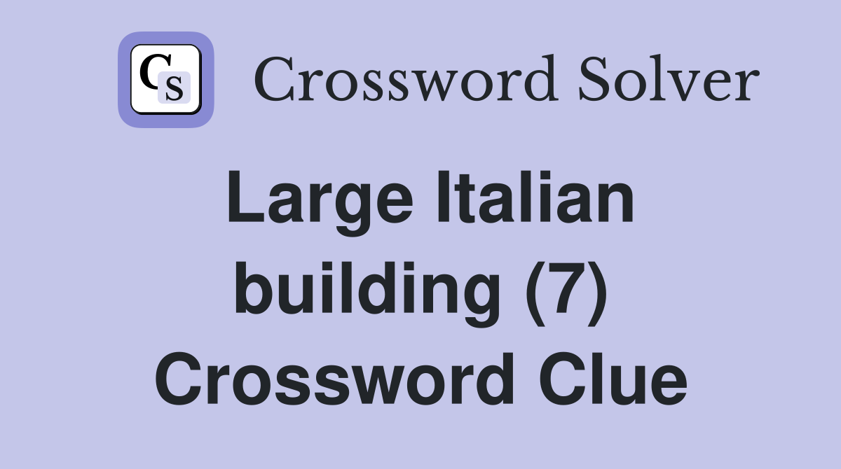 Large Italian building (7) Crossword Clue