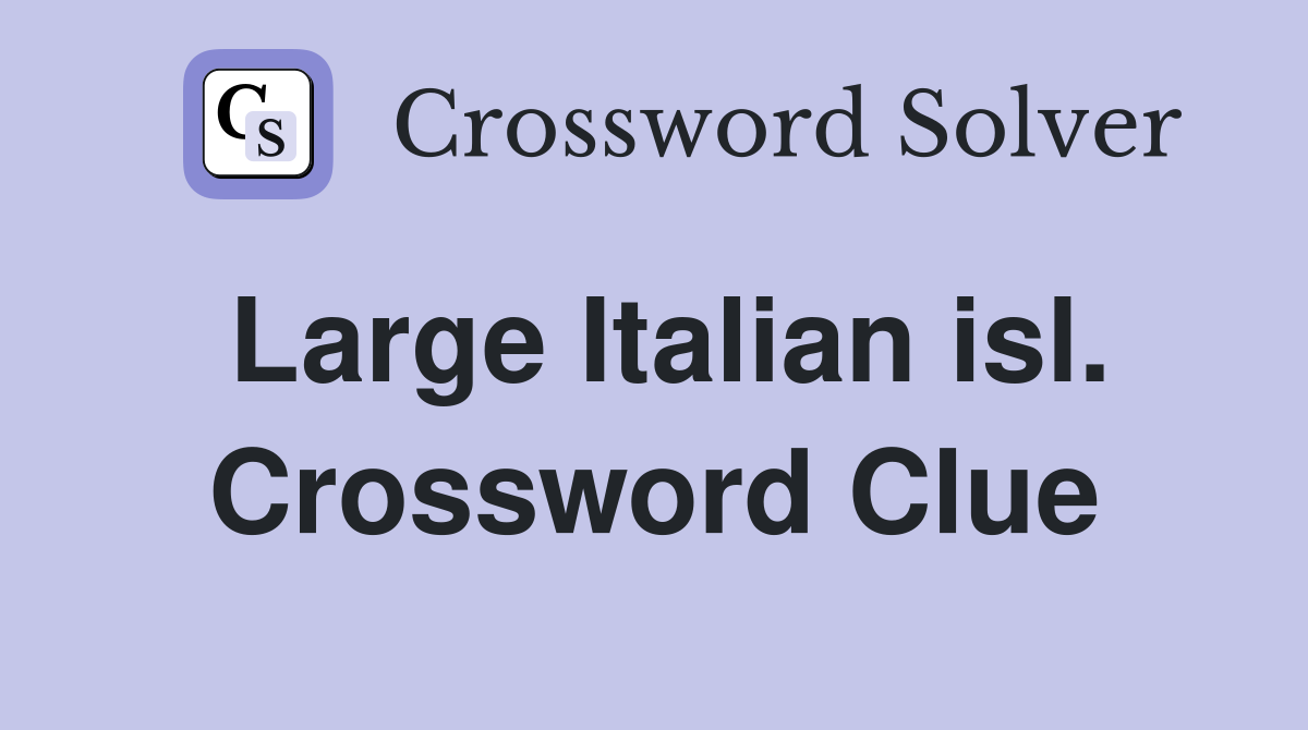 Large Italian isl. Crossword Clue
