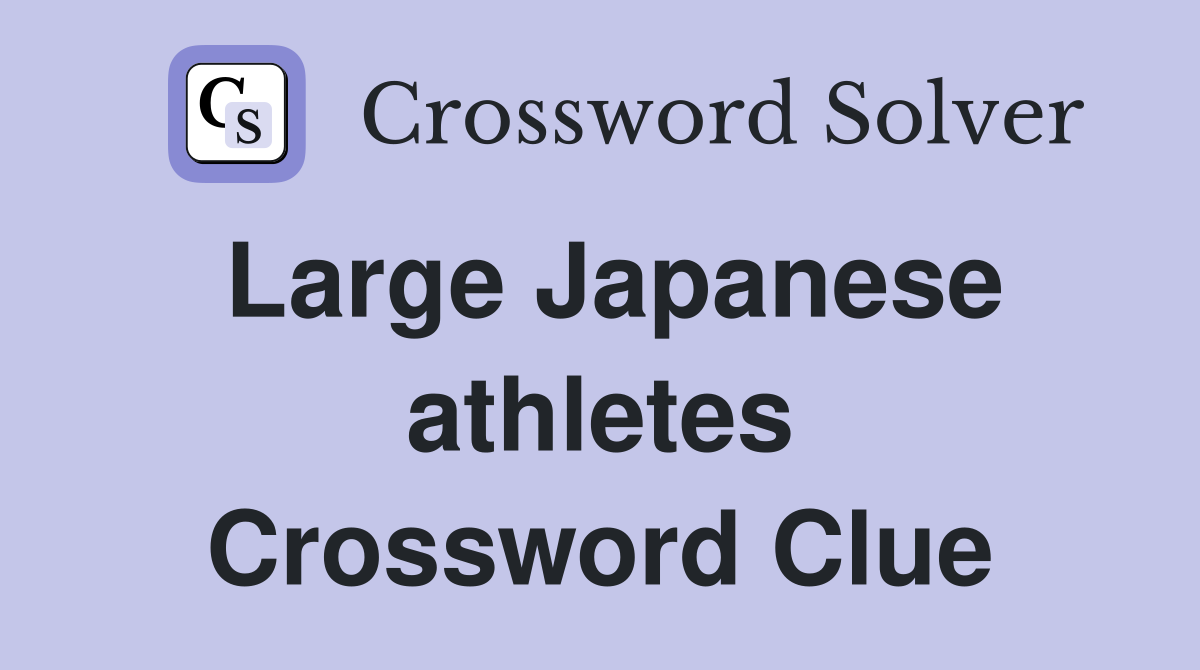 Large Japanese athletes Crossword Clue