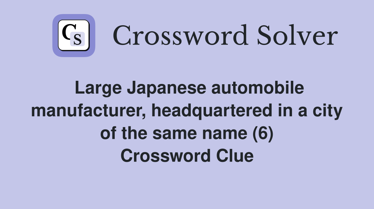 Large Japanese automobile manufacturer, headquartered in a city of the same name (6) Crossword Clue