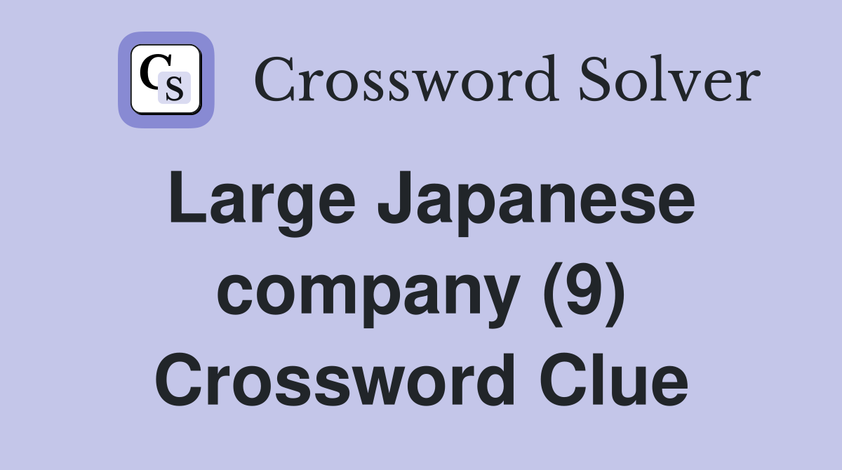 Large Japanese company (9) Crossword Clue