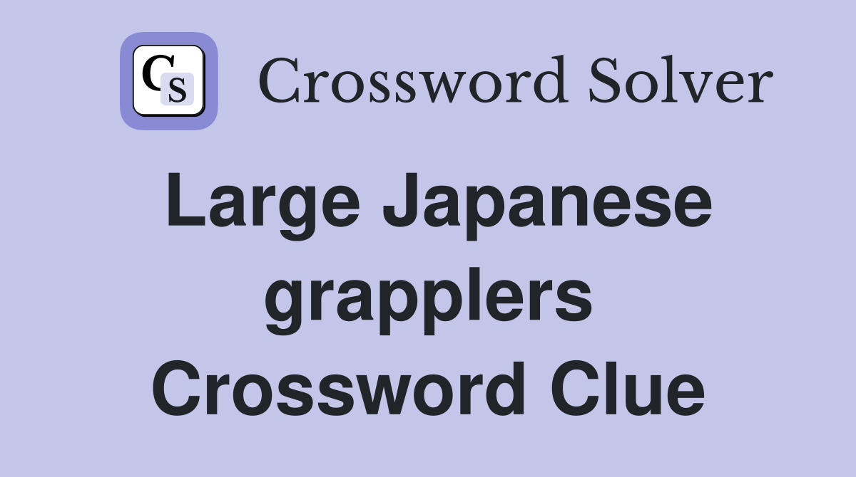 Large Japanese grapplers Crossword Clue