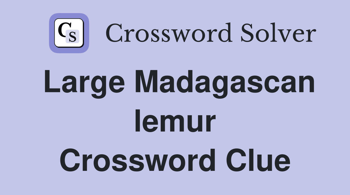 Large Madagascan lemur Crossword Clue