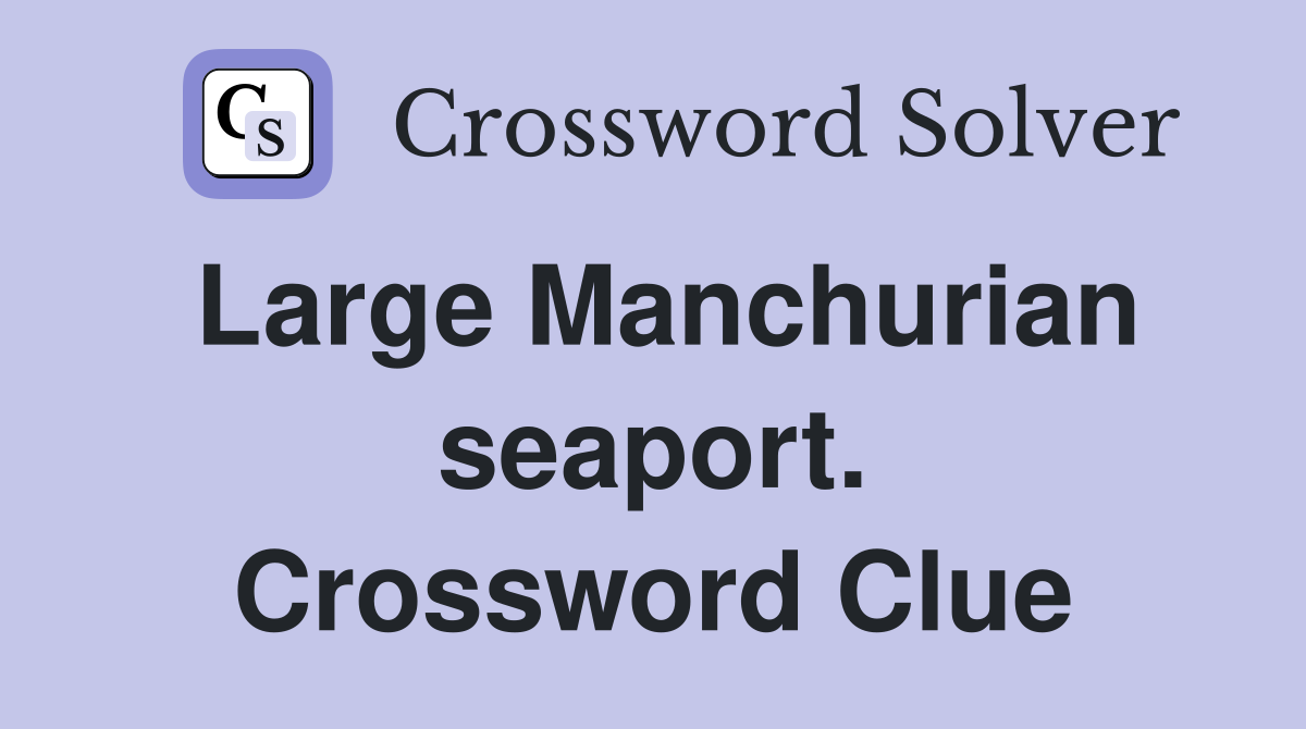 Large Manchurian seaport. Crossword Clue