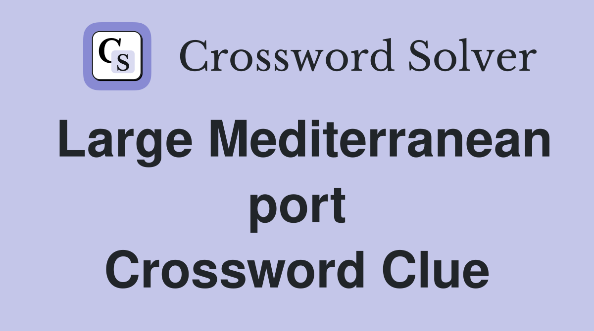 Large Mediterranean port Crossword Clue