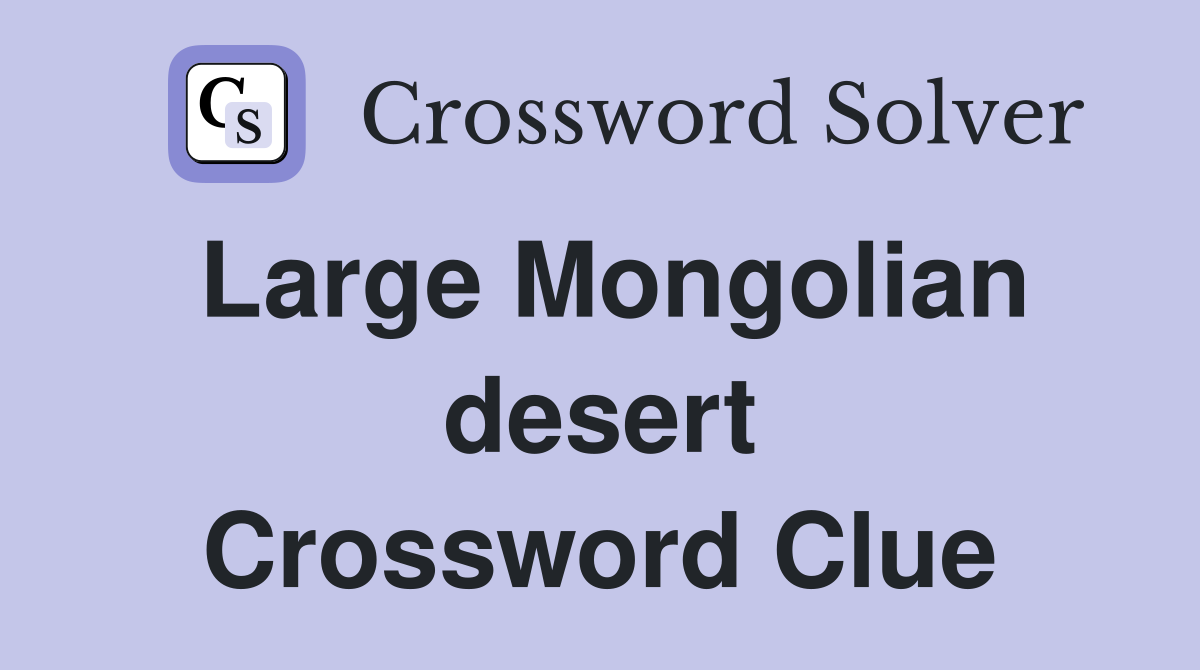 Large Mongolian desert Crossword Clue