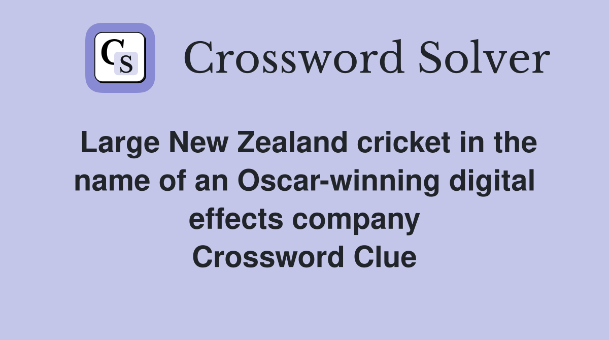Large New Zealand cricket in the name of an Oscar-winning digital effects company Crossword Clue