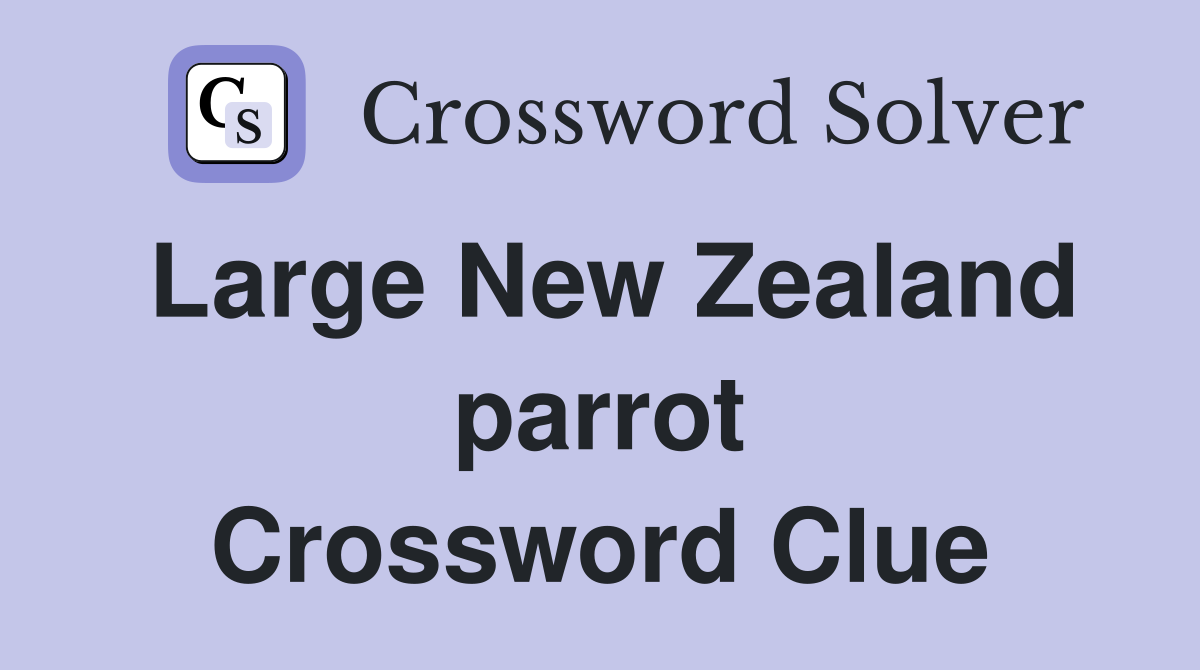 Large New Zealand parrot Crossword Clue