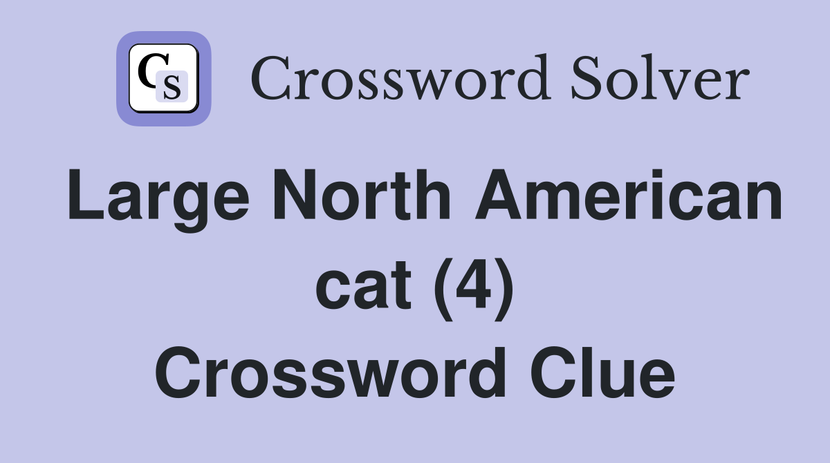 Large North American cat (4) Crossword Clue