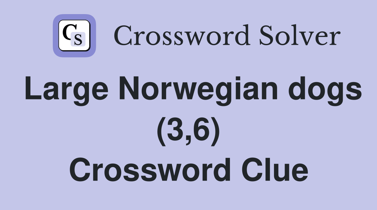 Large Norwegian dogs (3,6) Crossword Clue