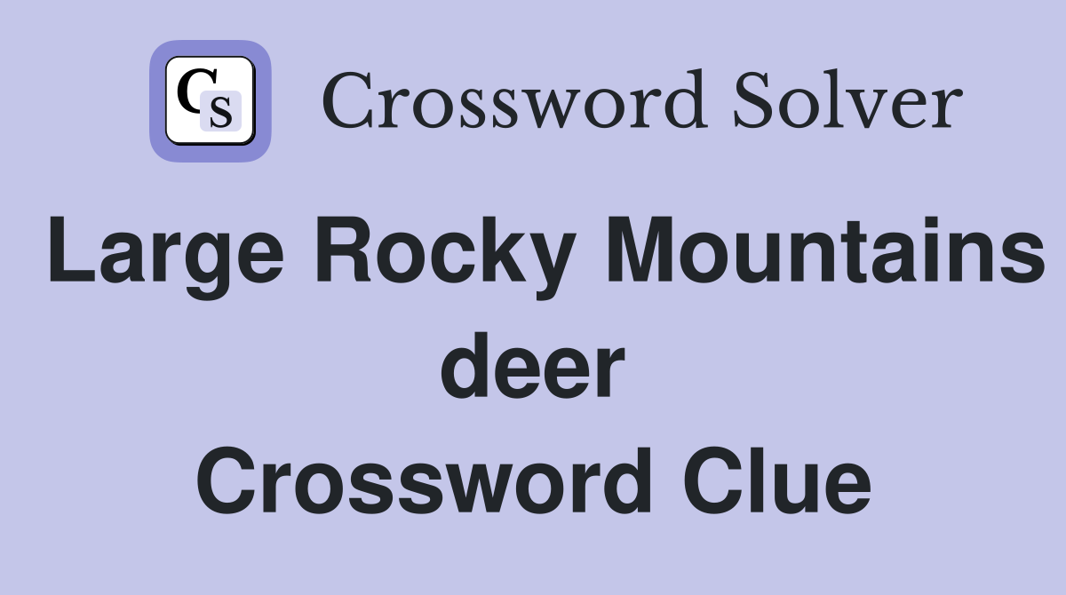Large Rocky Mountains deer Crossword Clue