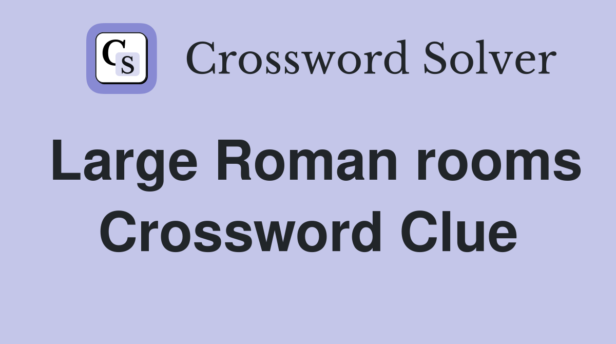 Large Roman rooms Crossword Clue