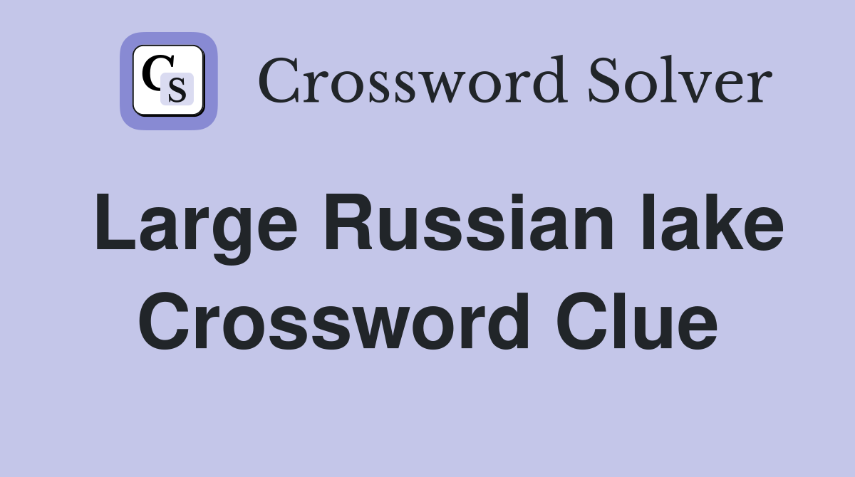 Large Russian lake Crossword Clue