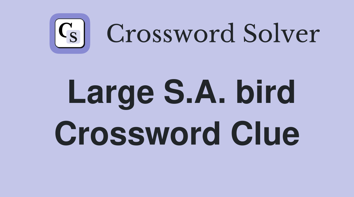 Large S.A. bird Crossword Clue