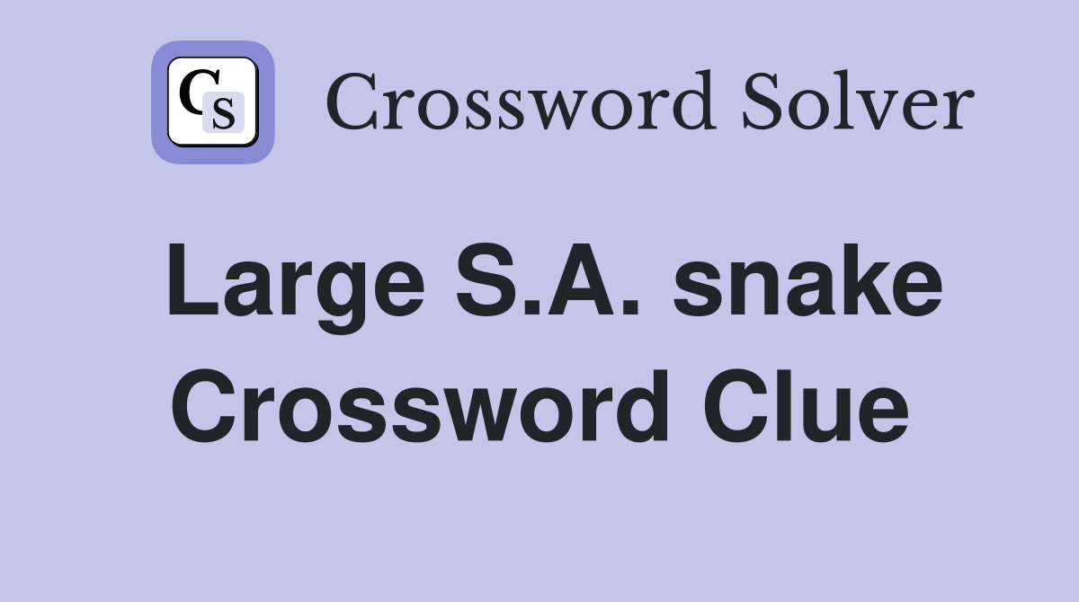 Large S.A. snake Crossword Clue