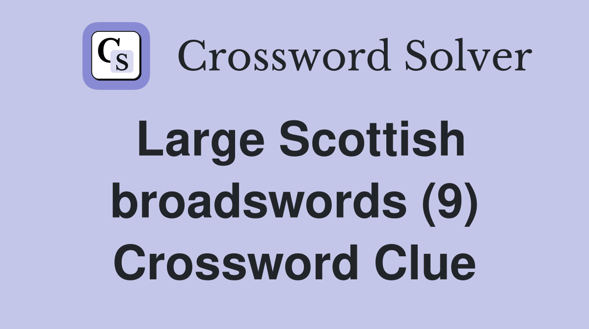 Large Scottish broadswords (9) Crossword Clue