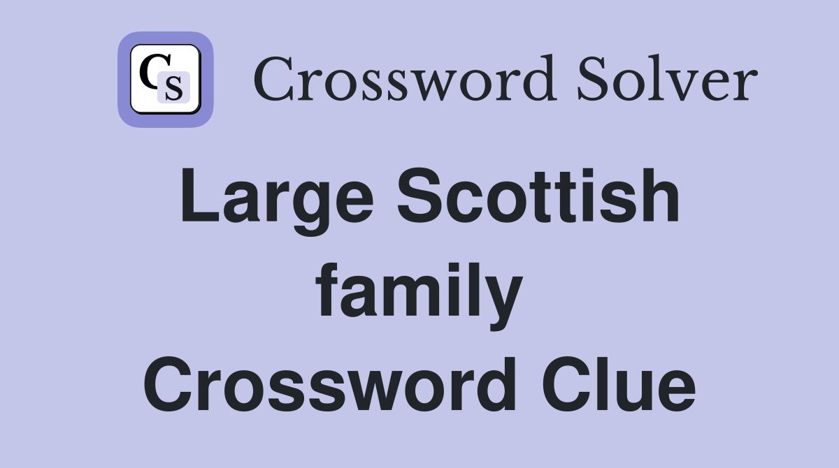 Large Scottish family Crossword Clue