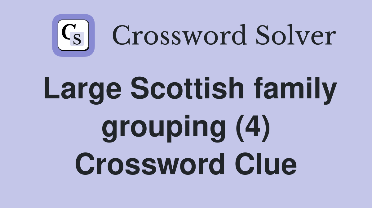 Large Scottish family grouping (4) Crossword Clue