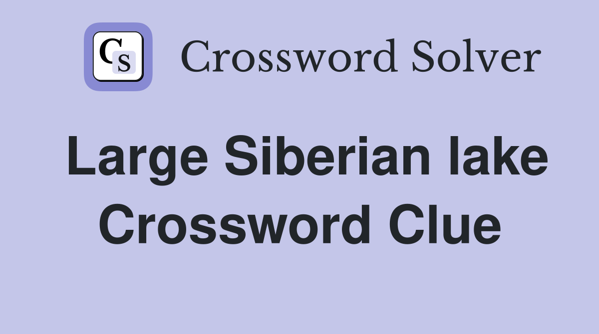 Large Siberian lake Crossword Clue
