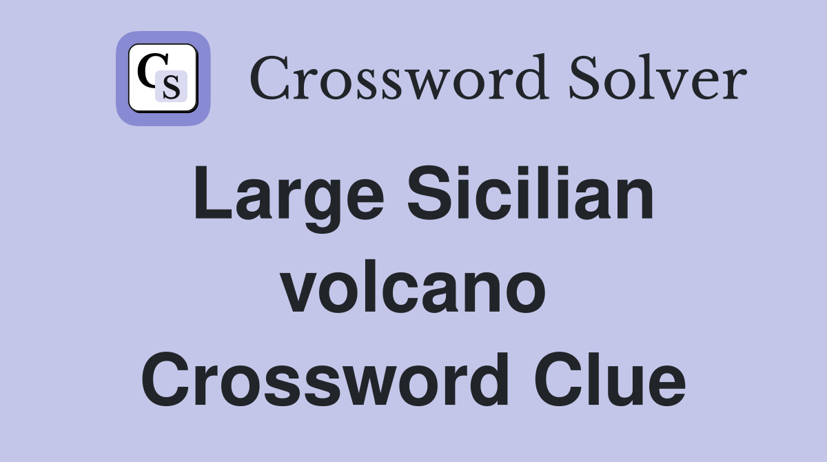 Large Sicilian volcano Crossword Clue