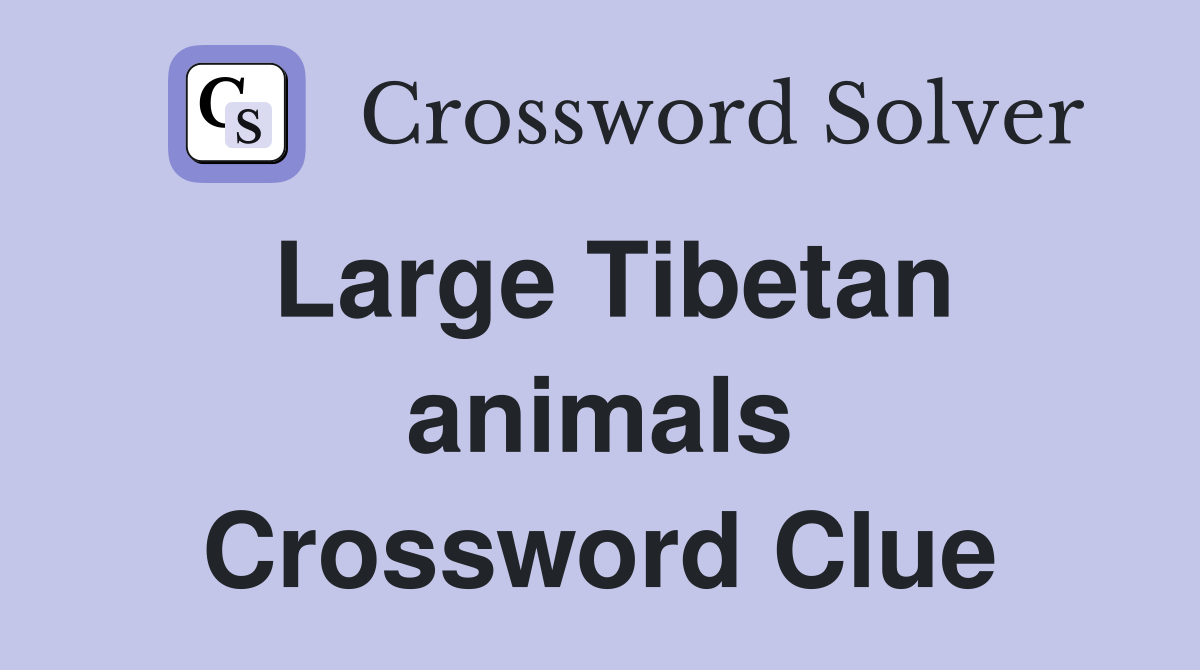Large Tibetan animals Crossword Clue