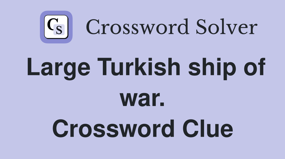 Large Turkish ship of war. Crossword Clue