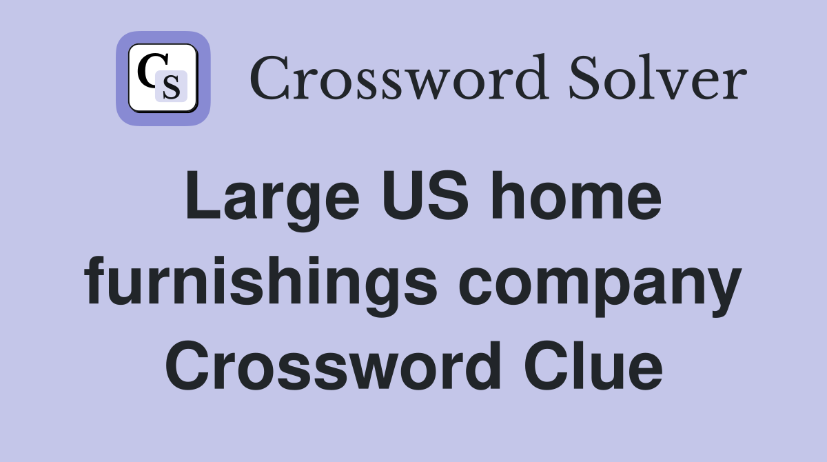 Large US home furnishings company Crossword Clue