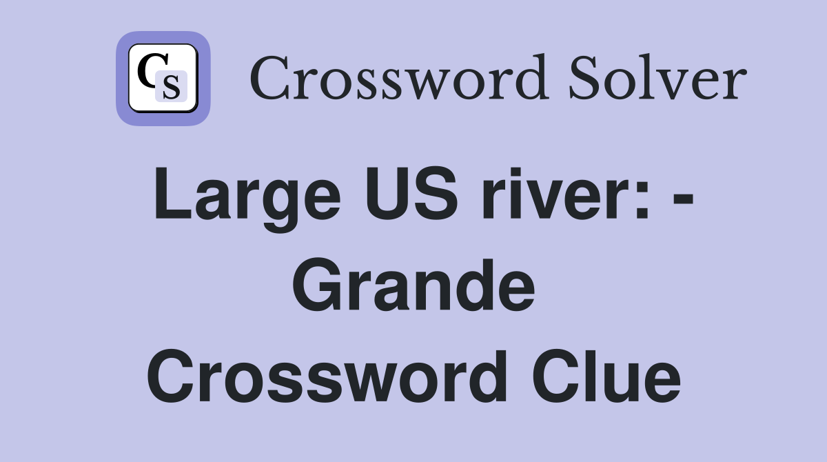 Large US river: - Grande Crossword Clue