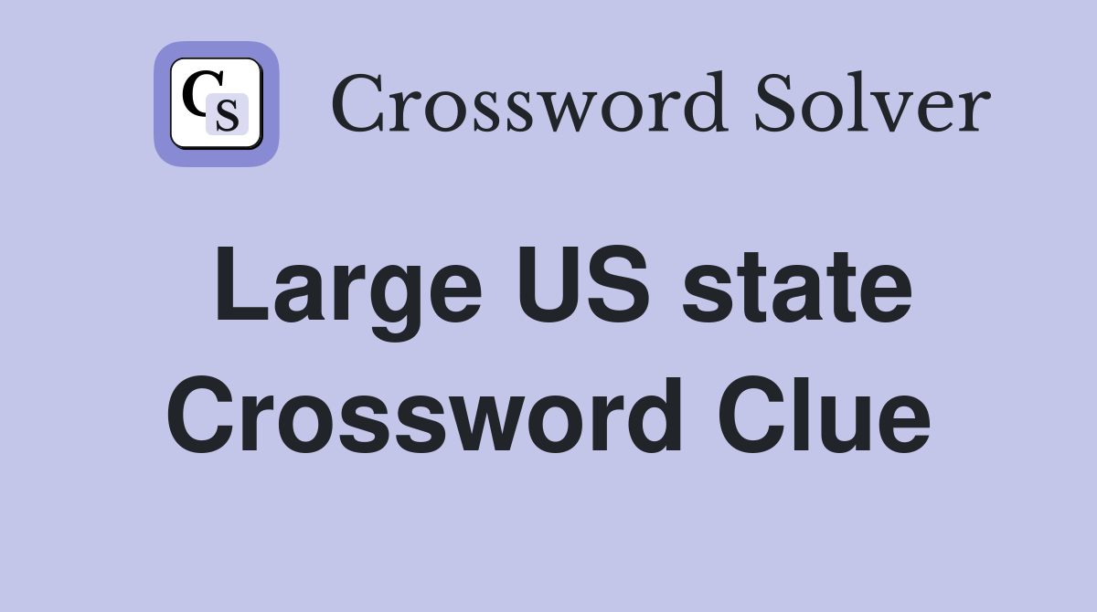 Large US state Crossword Clue