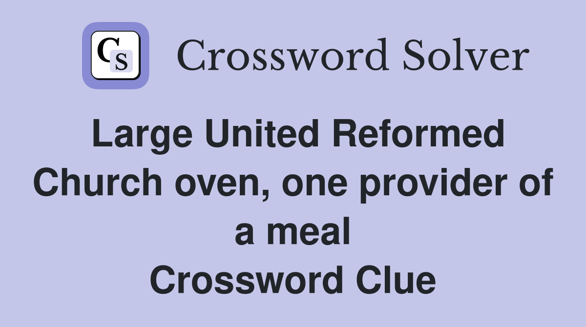 Large United Reformed Church oven, one provider of a meal Crossword Clue