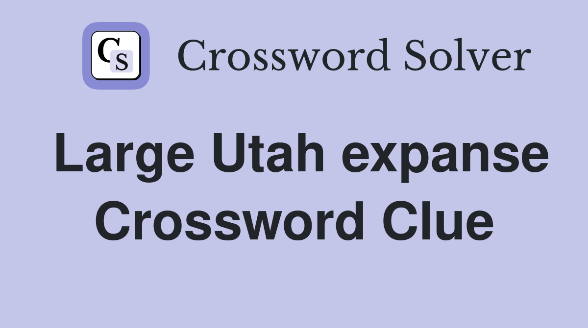 Large Utah expanse Crossword Clue