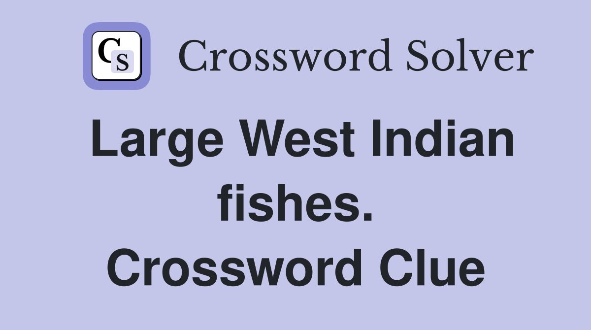 Large West Indian fishes. Crossword Clue
