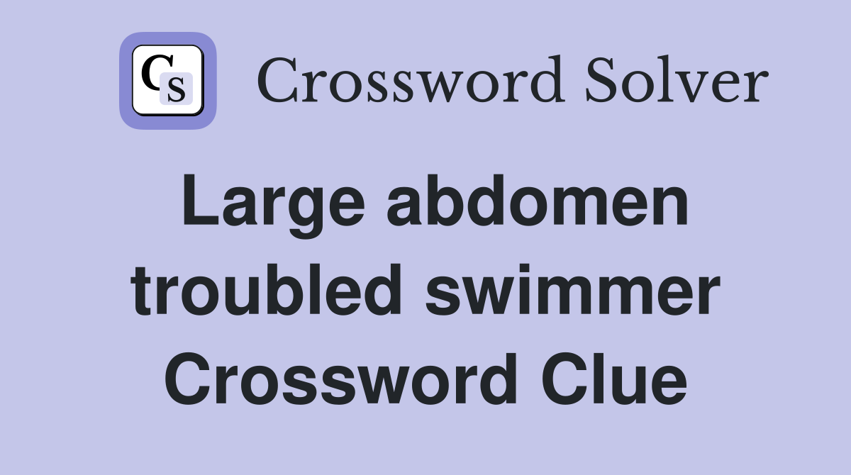 Large abdomen troubled swimmer Crossword Clue