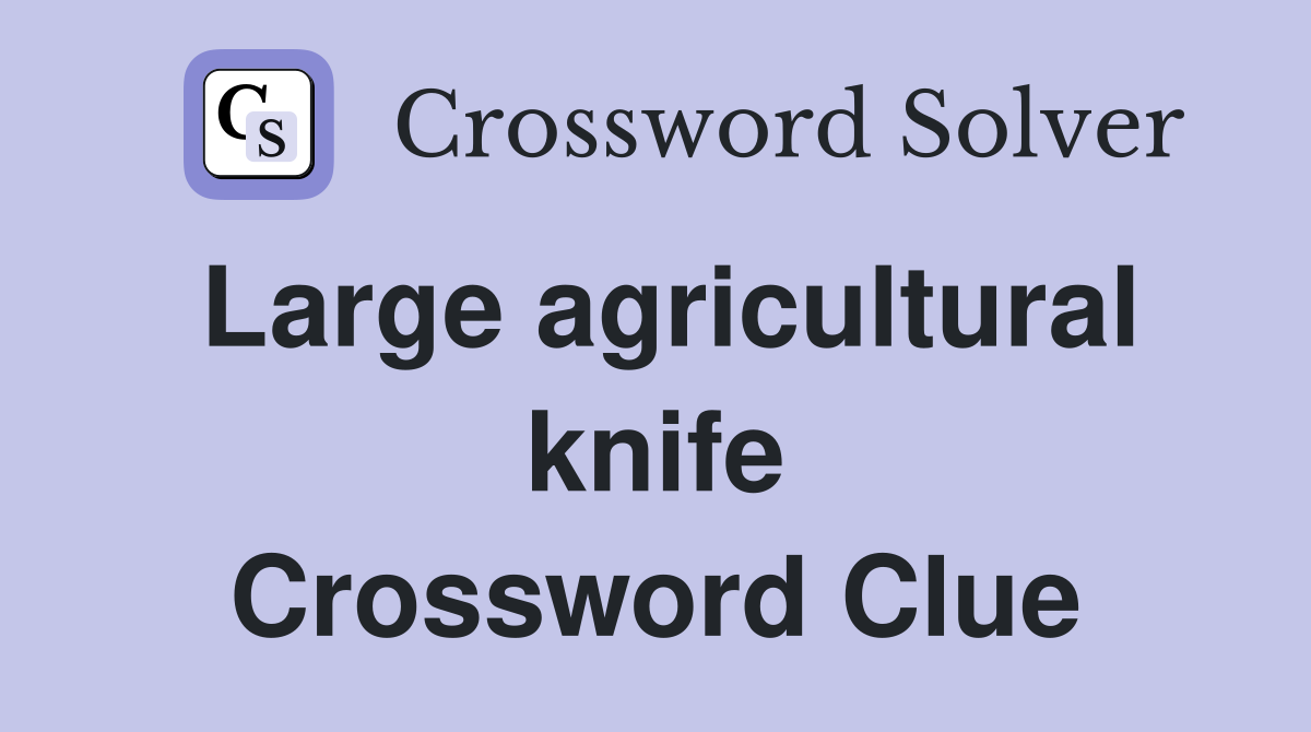 Large agricultural knife Crossword Clue