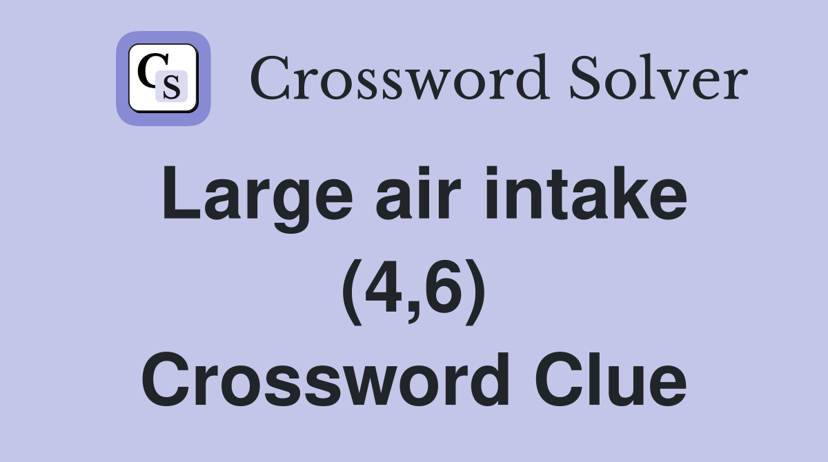 Large air intake (4,6) Crossword Clue