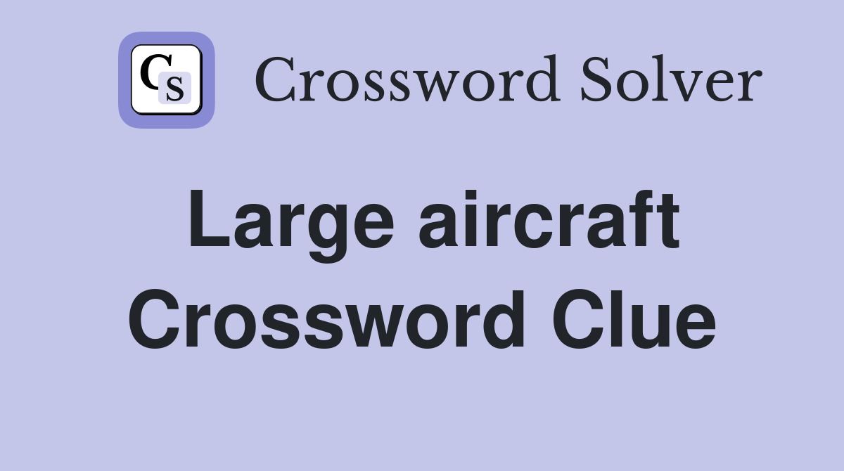 Large aircraft Crossword Clue