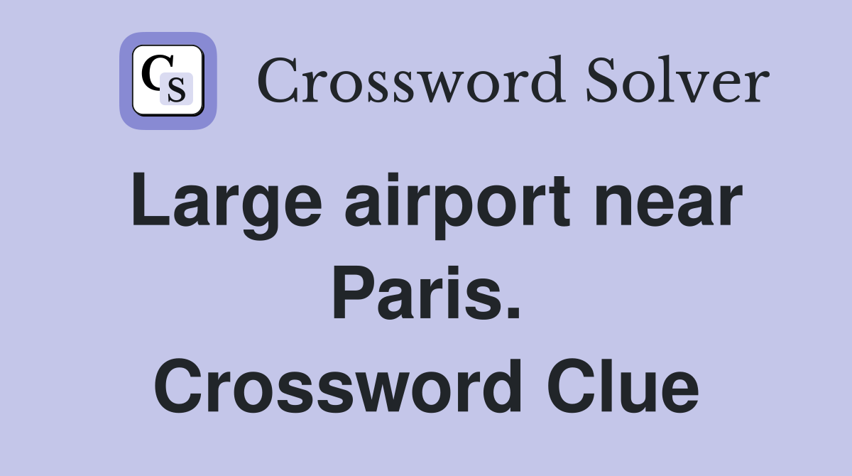 Large airport near Paris. Crossword Clue