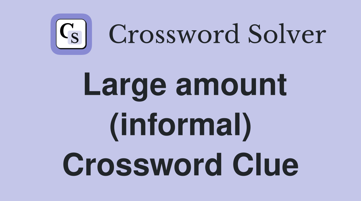 Large amount (informal) Crossword Clue