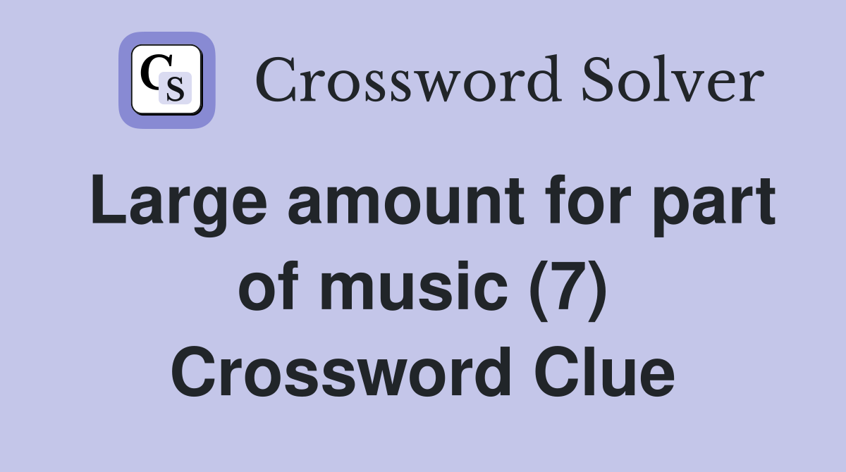 Large amount for part of music (7) Crossword Clue