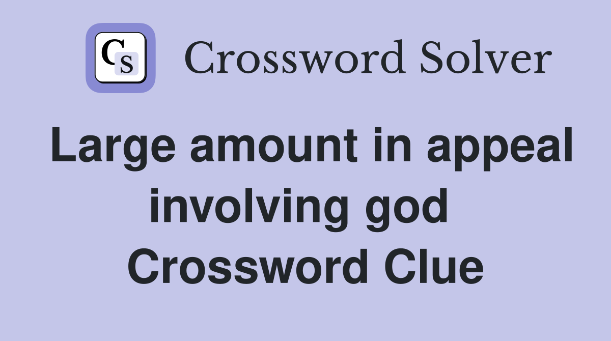 Large amount in appeal involving god  Crossword Clue