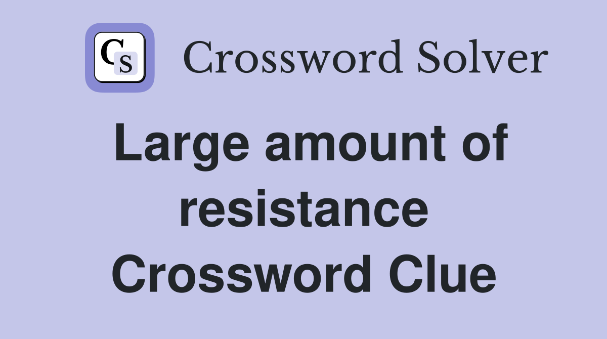 Large amount of resistance Crossword Clue