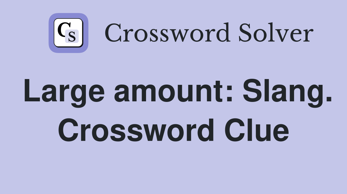 Large amount: Slang. Crossword Clue