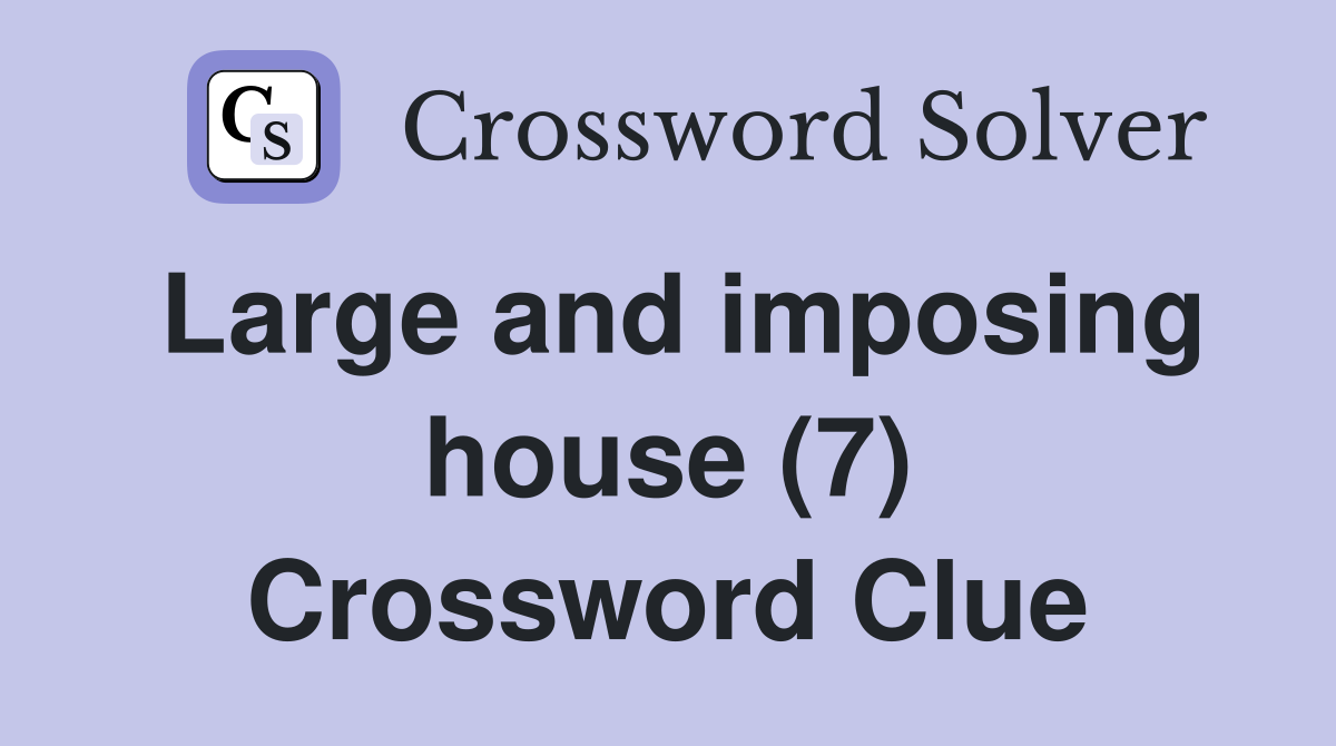 Large and imposing house (7) Crossword Clue