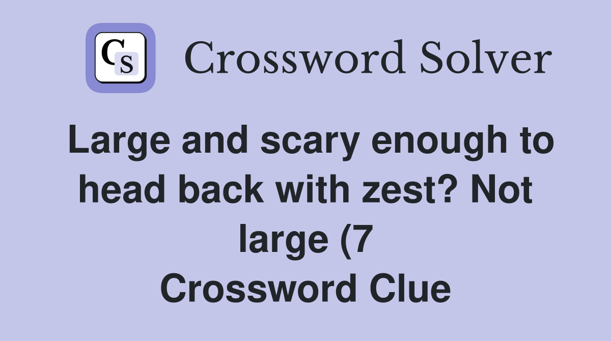 Large and scary enough to head back with zest? Not large (7 Large and scary enough to head back with zest? Not large (7